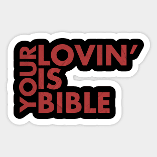 Your lovin' is bible Sticker